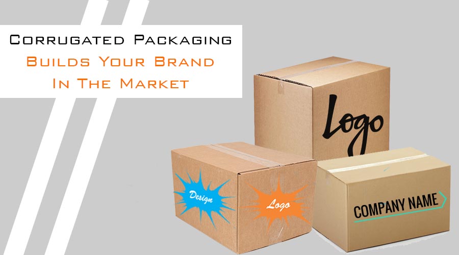 Corrugated Packaging Builds Your Brand In The Market