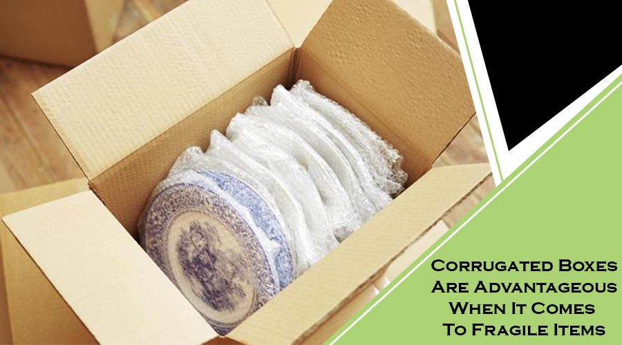 Corrugated Boxes Are Advantageous When It Comes To Fragile Items